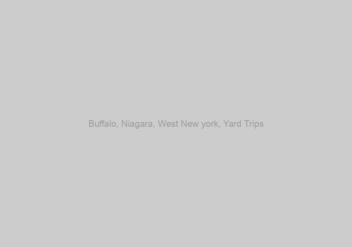 Buffalo, Niagara, West New york, Yard Trips
